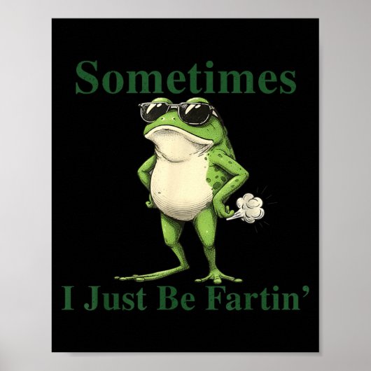 Funny Cool Frog Graphic Sometimes I Just Be Fartin ポスター (正面)