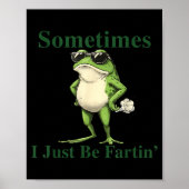 Funny Cool Frog Graphic Sometimes I Just Be Fartin ポスター (正面)