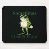 Funny Cool Frog Graphic Sometimes I Just Be Fartin マウスパッド (正面)