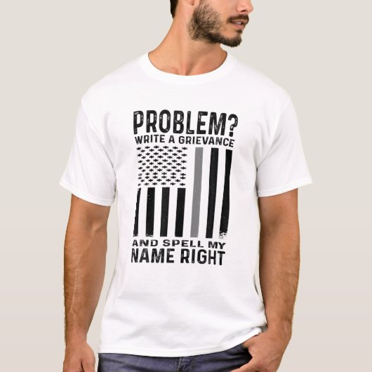Funny Correction Officer Problem Write A Grievance Tシャツ (正面)