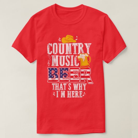 Funny Country Music and Beer That's Why I'm Here Tシャツ (デザイン正面)