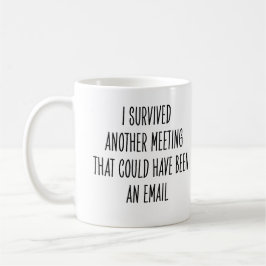 Funny Coworker Meeting Could Have Been Email Joke コーヒーマグカップ
