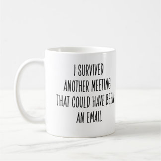 Funny Coworker Meeting Could Have Been Email Joke コーヒーマグカップ