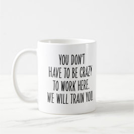 Funny Coworker We Will Train You to Be Crazy  コーヒーマグカップ
