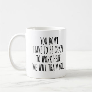 Funny Coworker We Will Train You to Be Crazy  コーヒーマグカップ