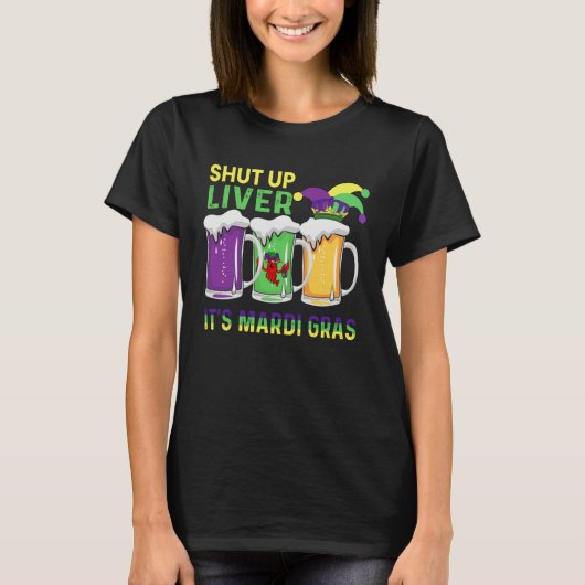 Funny Crawfish Boil Shut Up Liver Mardi Gras Beer  Tシャツ (正面)