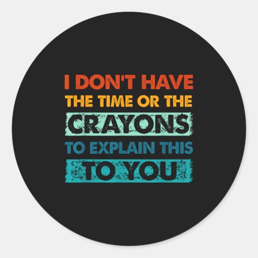 Funny Crayons For Smart People I Dont Have The Tim ラウンドシール (正面)