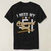 Funny Crosswords Puzzles I Need My Crossword Time  Tシャツ (デザイン正面)