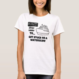 Funny Cruise shirt Most Likely Stuck On Waterslide Tシャツ