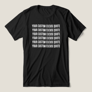 Funny Custom Excuse Quote トライブレンドＴシャツ