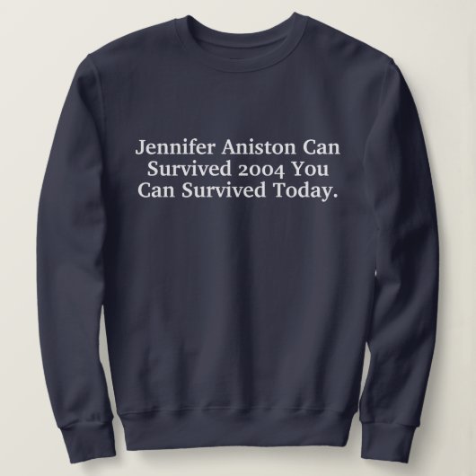 Funny Custom Jennifer Aniston Survived 2004 Quotes スウェットシャツ (デザイン正面)