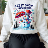 Funny & cute Winter Let It Snow Elsewhere  スウェットシャツ