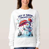 Funny & cute Winter Let It Snow Elsewhere スウェットシャツ (正面)