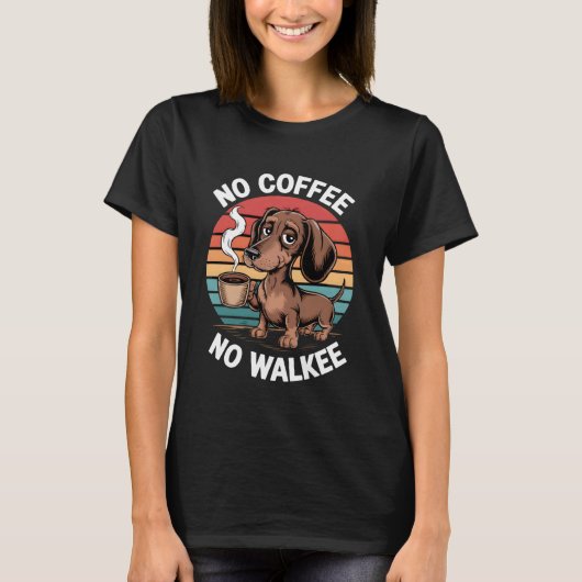 Funny Dachshund Dog Puppy Coffee Drinker Sarcastic Tシャツ (正面)