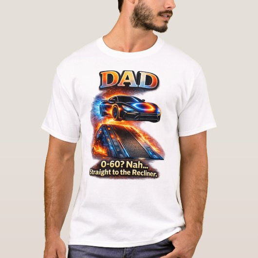 Funny Dad Car Shirt – “0–60? Nah… Straight to the  Tシャツ (正面)