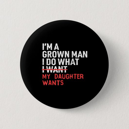 Funny Dad Father I'm A Grown Man I Do What My Daug 缶バッジ (正面)