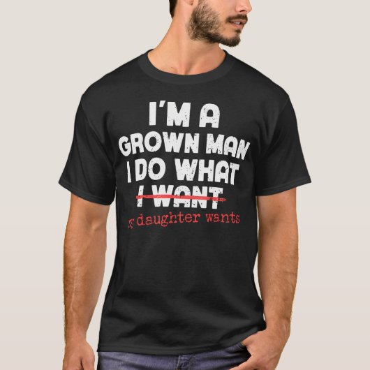 Funny Dad Father I'M A Grown Man I Do What My Daug Tシャツ (正面)