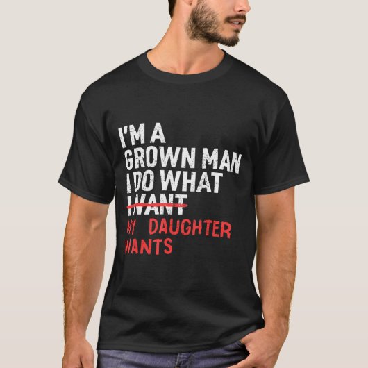Funny Dad Father I'm A Grown Man I Do What My Daug Tシャツ (正面)