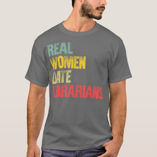 Funny Dating Real Women Date Librarians Gift Tシャツ (正面)