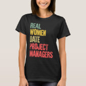 Funny Dating Real Women Date Project Managers Tシャツ (正面)