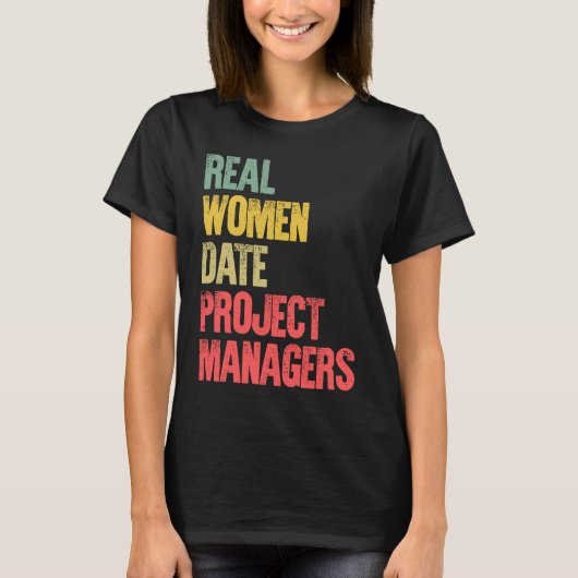 Funny Dating Real Women Date Project Managers Tシャツ (正面)