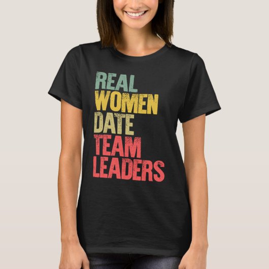 Funny Dating Real Women Date Team Leaders Tシャツ (正面)