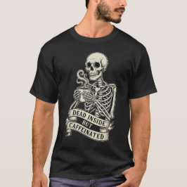 Funny "Dead Inside But Caffeinated" Skeleton  Tシャツ