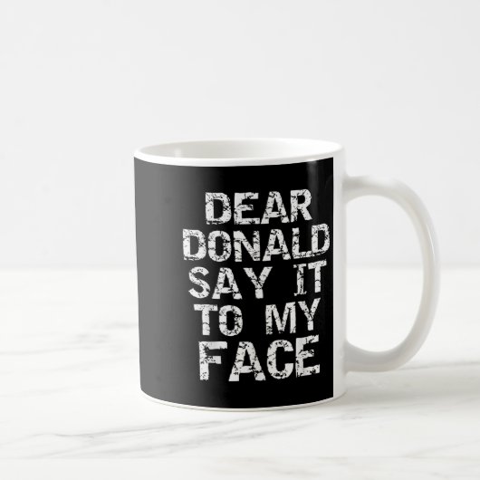 Funny Dear Donald Say It To My Face Election Quote コーヒーマグカップ (右)