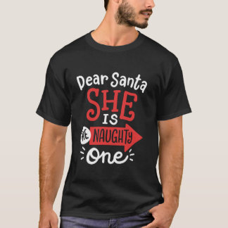 Funny Dear Santa She s the Naughty One Christmas C Tシャツ
