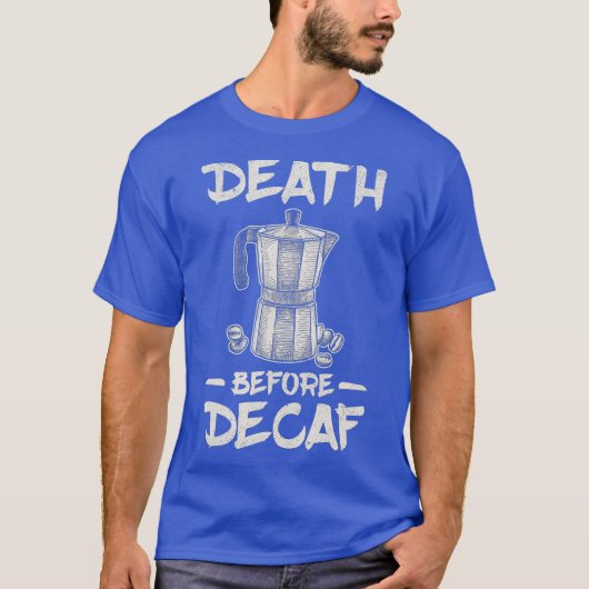 Funny Death Before Decaf Coffee Tシャツ (正面)