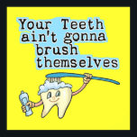 Funny Dentist Office Art ポスター<br><div class="desc">Your teeth aint gonna brush themselves! Funny dental hygiene wall art by the Smile Emporium.  Check out the rest of our online store for some of the funniest dental profession art around.</div>