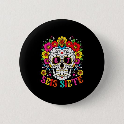 Funny Dia De Los Muertos Sugar Skull Seis Siete 67 缶バッジ (正面)