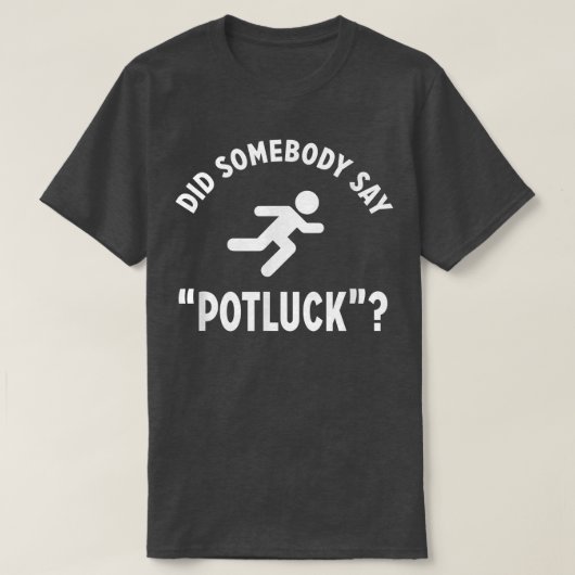 Funny DID SOMEBODY SAY POTLUCK Foodie  Tシャツ (デザイン正面)