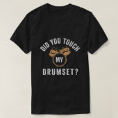 Funny did you touch my drumset Unisex For Mens Wom Tシャツ (デザイン正面)