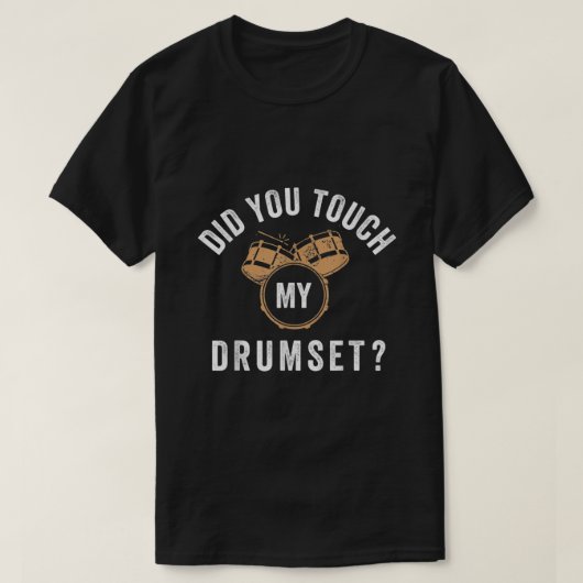 Funny did you touch my drumset Unisex For Mens Wom Tシャツ (デザイン正面)