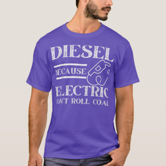 Funny Diesel Because Electric Can't Roll Coal Truc Tシャツ