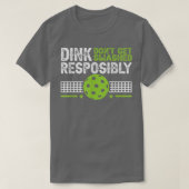 funny Dink Responsibly Dont Get Smashed Pickleball Tシャツ (デザイン正面)