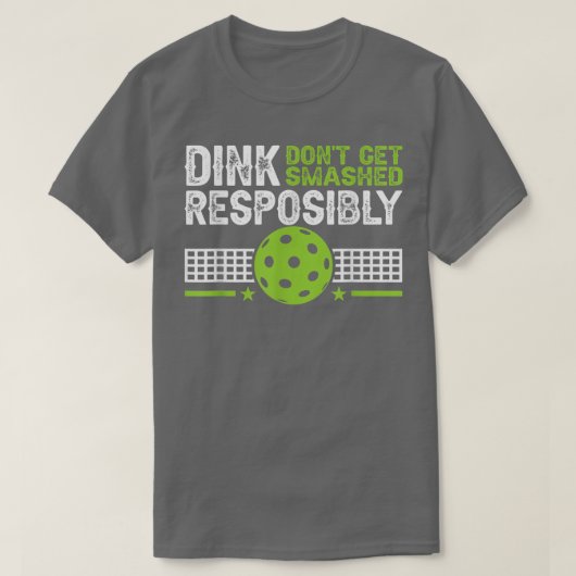 funny Dink Responsibly Dont Get Smashed Pickleball Tシャツ (デザイン正面)