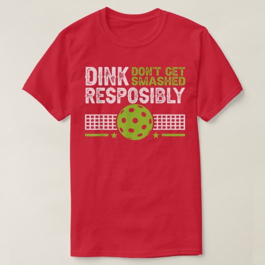 funny Dink Responsibly Dont Get Smashed Pickleball Tシャツ (デザイン正面)