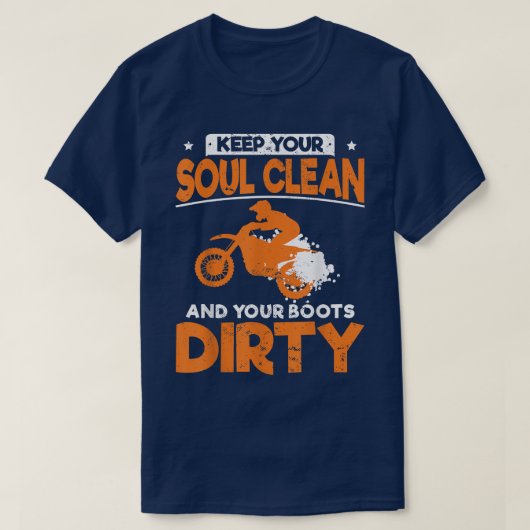 Funny Dirt Bike Keep Your Soul Clean And Your Boot Tシャツ (デザイン正面)