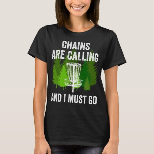Funny Disc Golf Gift Chains are Calling and I Must Tシャツ (正面)
