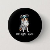 Funny Do What I Want Blue Merle Australian Shepher 缶バッジ (正面)