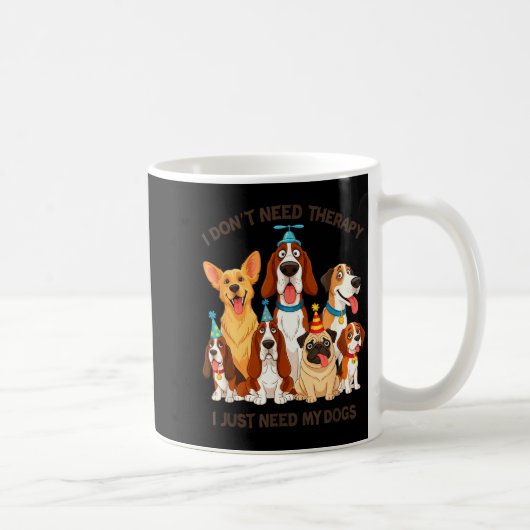 Funny Dog Lover Quote I Don’t Need Therapy Dogs  コーヒーマグカップ (右)