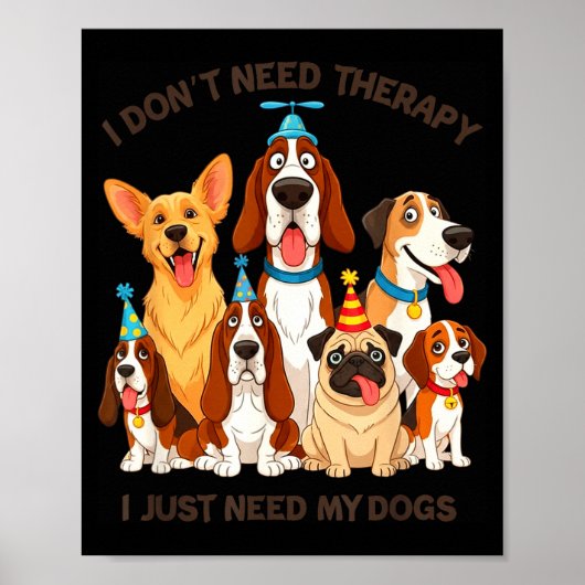 Funny Dog Lover Quote I Don’t Need Therapy Dogs ポスター (正面)