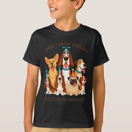 Funny Dog Lover Quote I Don’t Need Therapy Dogs Tシャツ (正面)