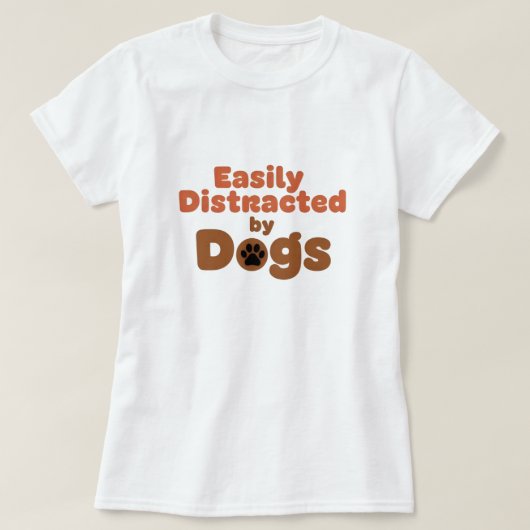 Funny Dog Mom Shirt – Easily Distracted by Dog Tシャツ (デザイン正面)