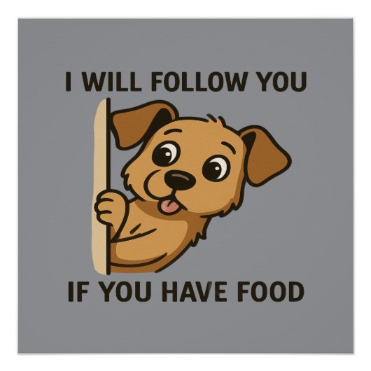 Funny Dog Peek- I Will Follow You If You Have Food ポスター (正面)