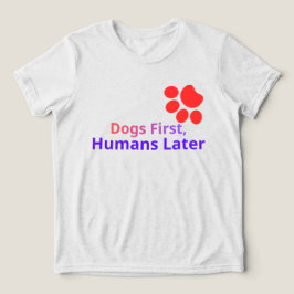 Funny Dogs First Humans Later T-Shirt Design トライブレンドＴシャツ