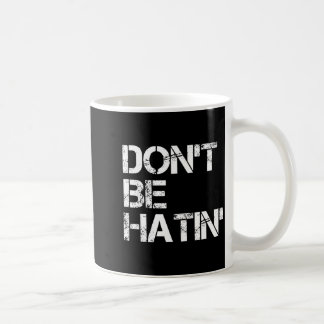 Funny Don' Hatin' Hilarious Hater コーヒーマグカップ