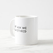 Funny Don't Ask Me I Am Retirement Gift コーヒーマグカップ (正面左)